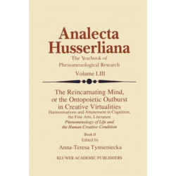 The Reincarnating Mind, or the Ontopoietic Outburst in Creative Virtualities: Harmonisations and Attunement in Cognition, the Fine Arts, Literature Phenomenology of Life and the Human Creative Condition (Book II)
