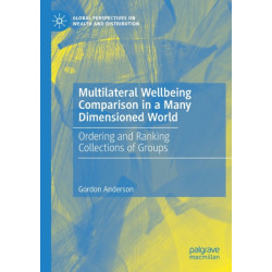 Multilateral Wellbeing Comparison in a Many Dimensioned World: Ordering and Ranking Collections of Groups