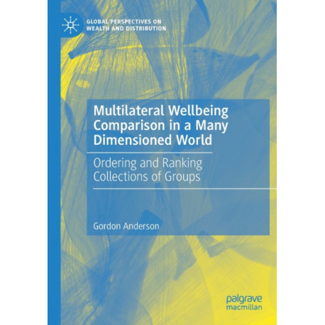 Multilateral Wellbeing Comparison in a Many Dimensioned World: Ordering and Ranking Collections of Groups