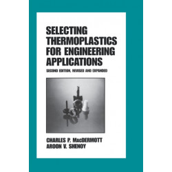Selecting Thermoplastics for Engineering Applications, Second Edition,