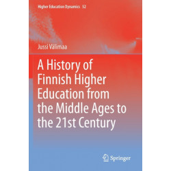 A History of Finnish Higher Education from the Middle Ages to the 21st Century