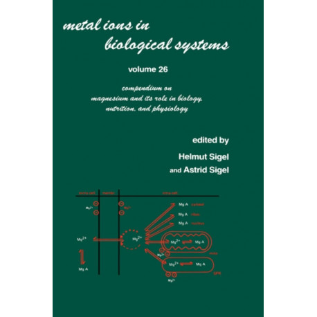 Metal Ions in Biological Systems: Volume 26: Compendium on Magnesium and Its Role in Biology: Nutrition and Physiology