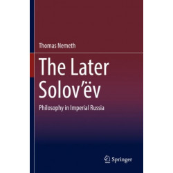 The Later Solov’ev: Philosophy in Imperial Russia
