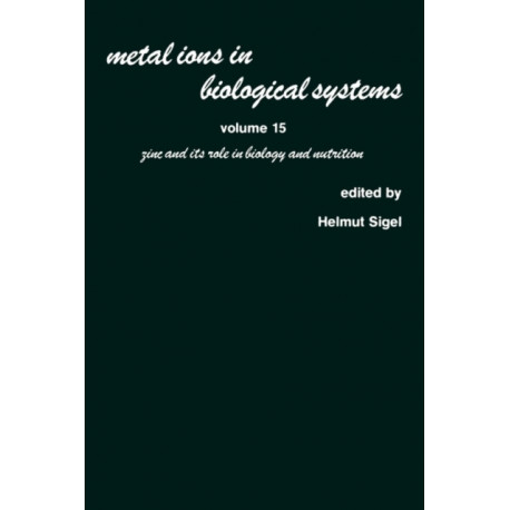 Metal Ions in Biological Systems: Volume 15: Zinc and its Role in Biology and Nutrition