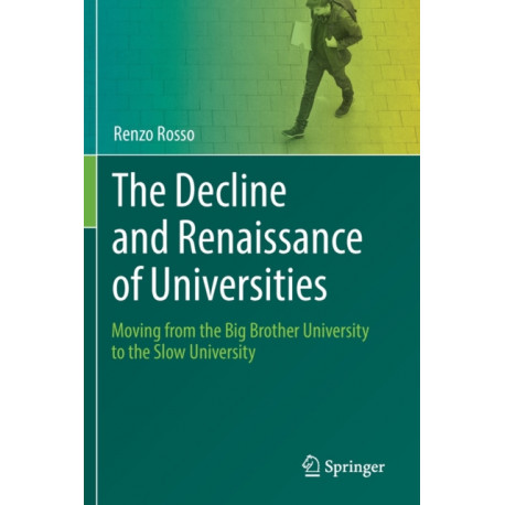 The Decline and Renaissance of Universities: Moving from the Big Brother University to the Slow University