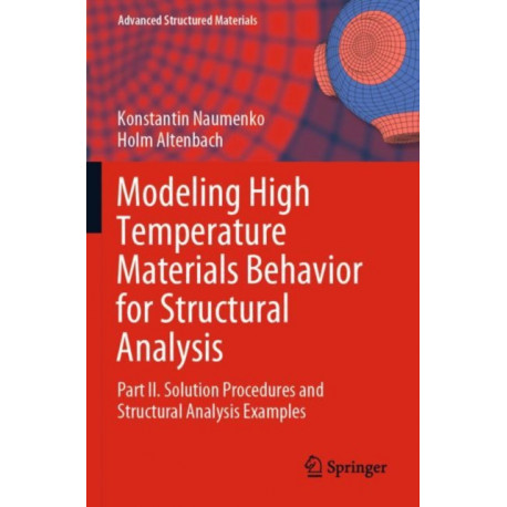 Modeling High Temperature Materials Behavior for Structural Analysis: Part II. Solution Procedures and Structural Analysis Examples