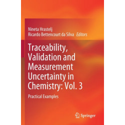 Traceability, Validation and Measurement Uncertainty in Chemistry: Vol. 3: Practical Examples