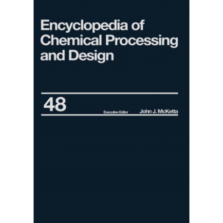 Encyclopedia of Chemical Processing and Design: Volume 63 - Viscosity: Heavy Oils to Waste: Hazardous: Legislation