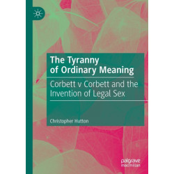 The Tyranny of Ordinary Meaning: Corbett v Corbett and the Invention of Legal Sex