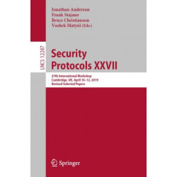 Security Protocols XXVII: 27th International Workshop, Cambridge, UK, April 10–12, 2019, Revised Selected Papers