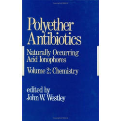 Polyether Antibiotics: Naturally Occurring Acid Ionophores--Volume 2: Chemistry
