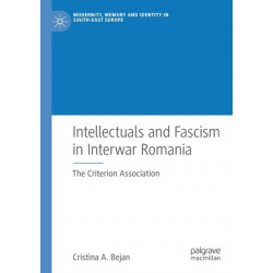Intellectuals and Fascism in Interwar Romania: The Criterion Association