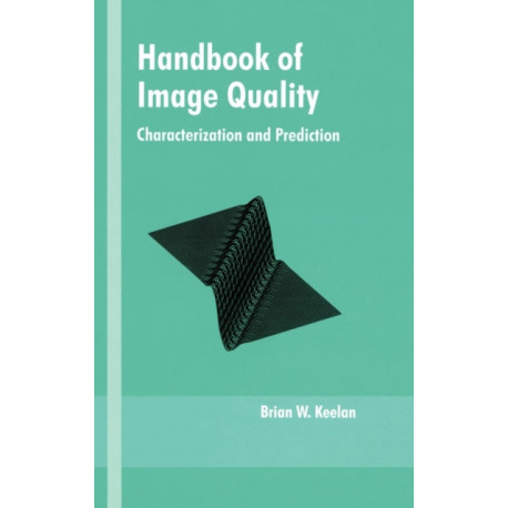 Handbook of Image Quality: Characterization and Prediction