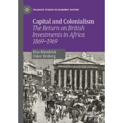 Capital and Colonialism: The Return on British Investments in Africa 1869–1969