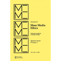 Privacy II: Exploring Questions of Media Morality: A Special Issue of the journal of Mass Media Ethics