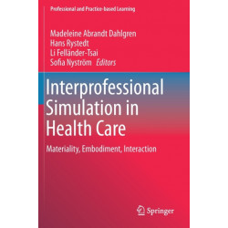 Interprofessional Simulation in Health Care: Materiality, Embodiment, Interaction