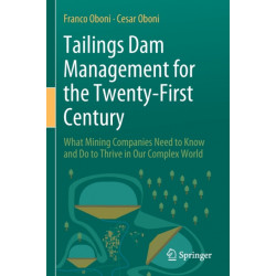 Tailings Dam Management for the Twenty-First Century: What Mining Companies Need to Know and Do to Thrive in Our Complex World