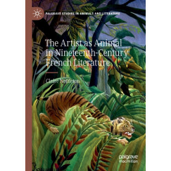 The Artist as Animal in Nineteenth-Century French Literature