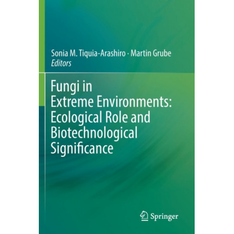 Fungi in Extreme Environments: Ecological Role and Biotechnological Significance
