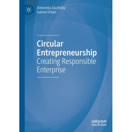 Circular Entrepreneurship: Creating Responsible Enterprise
