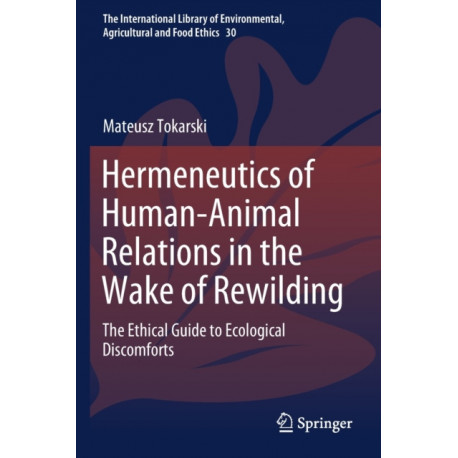 Hermeneutics of Human-Animal Relations in the Wake of Rewilding: The Ethical Guide to Ecological Discomforts