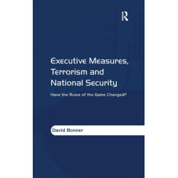 Executive Measures, Terrorism and National Security: Have the Rules of the Game Changed?
