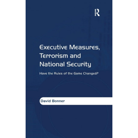 Executive Measures, Terrorism and National Security: Have the Rules of the Game Changed?