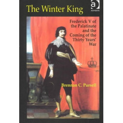The Winter King: Frederick V of the Palatinate and the Coming of the Thirty Years' War