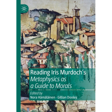 Reading Iris Murdoch's Metaphysics as a Guide to Morals