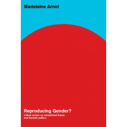 Reproducing Gender: Critical Essays on Educational Theory and Feminist Politics