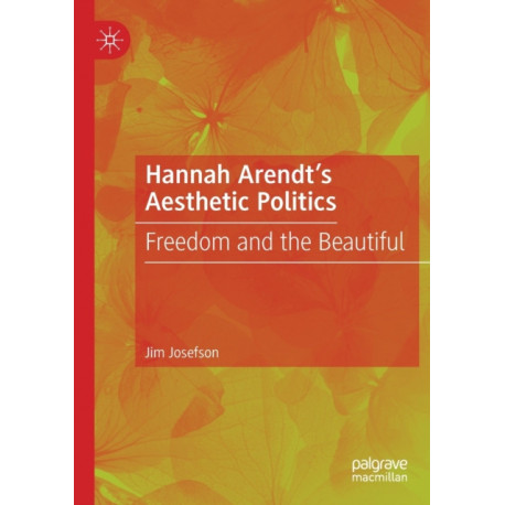 Hannah Arendt’s Aesthetic Politics: Freedom and the Beautiful