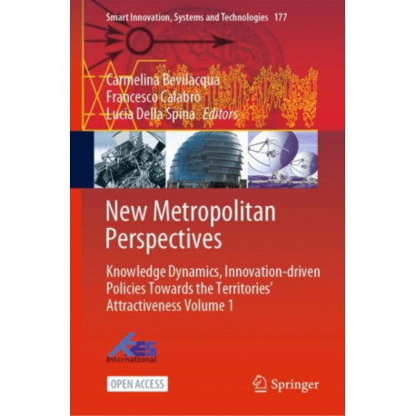 New Metropolitan Perspectives: Knowledge Dynamics, Innovation-driven Policies Towards the Territories’ Attractiveness Volume 1
