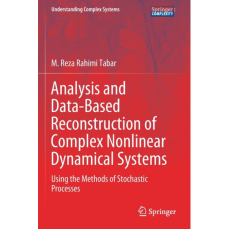 Analysis and Data-Based Reconstruction of Complex Nonlinear Dynamical Systems: Using the Methods of Stochastic Processes