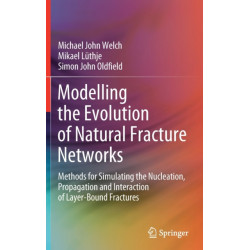 Modelling the Evolution of Natural Fracture Networks: Methods for Simulating the Nucleation, Propagation and Interaction of Layer-Bound Fractures