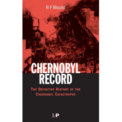 Chernobyl Record: The Definitive History of the Chernobyl Catastrophe