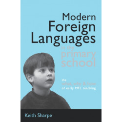 Modern Foreign Languages in the Primary School: The What, Why and How of Early MFL Teaching