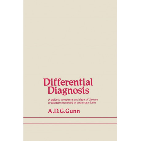 Differential Diagnosis: A guide to symptoms and signs of common diseases and disorders, presented in systematic form