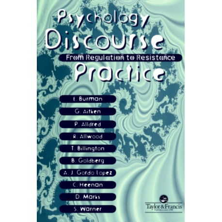 Psychology, Discourse And Social Practice: From Regulation To Resistance