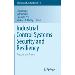 Industrial Control Systems Security and Resiliency: Practice and Theory