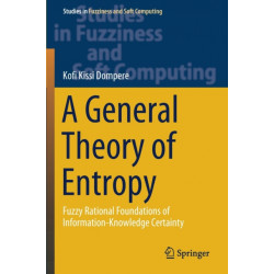 A General Theory of Entropy: Fuzzy Rational Foundations of Information-Knowledge Certainty