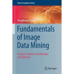 Fundamentals of Image Data Mining: Analysis, Features, Classification and Retrieval
