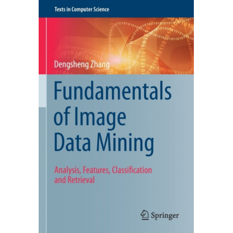 Fundamentals of Image Data Mining: Analysis, Features, Classification and Retrieval