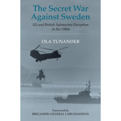 The Secret War Against Sweden: US and British Submarine Deception in the 1980s