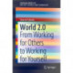 World 2.0: From Working for Others to Working for Yourself