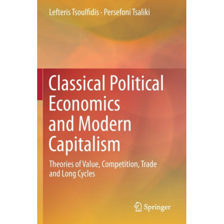 Classical Political Economics and Modern Capitalism: Theories of Value, Competition, Trade and Long Cycles