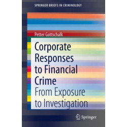 Corporate Responses to Financial Crime: From Exposure to Investigation