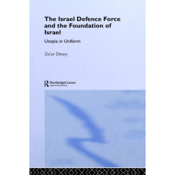 The Israeli Defence Forces and the Foundation of Israel: Utopia in Uniform