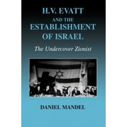 H V Evatt and the Establishment of Israel: The Undercover Zionist
