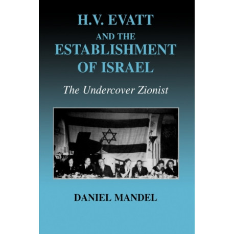 H V Evatt and the Establishment of Israel: The Undercover Zionist