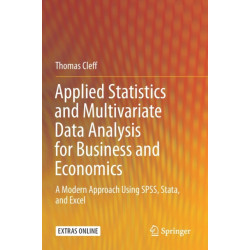 Applied Statistics and Multivariate Data Analysis for Business and Economics: A Modern Approach Using SPSS, Stata, and Excel